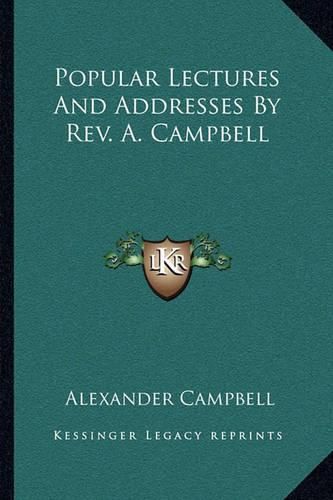 Popular Lectures and Addresses by REV. A. Campbell