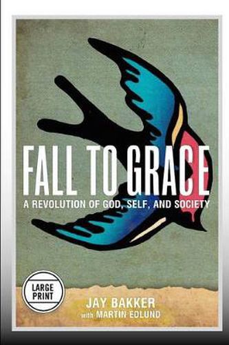 Fall to Grace: A Revolution of God, Self & Society