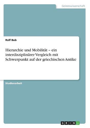 Cover image for Hierarchie Und Mobilitat - Ein Interdisziplinarer Vergleich Mit Schwerpunkt Auf Der Griechischen Antike