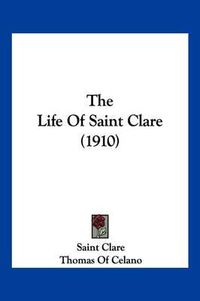 Cover image for The Life of Saint Clare (1910)