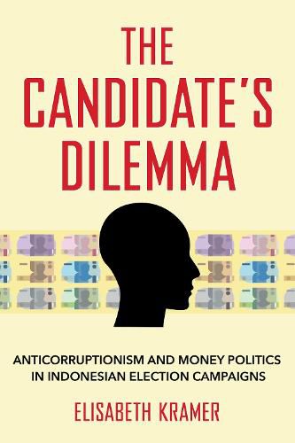 Cover image for The Candidate's Dilemma: Anticorruptionism and Money Politics in Indonesian Election Campaigns