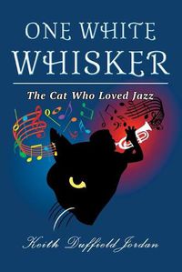 Cover image for One White Whisker: The Cat Who Loved Jazz