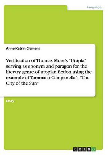 Cover image for Verification of Thomas More's Utopia serving as eponym and paragon for the literary genre of utopian fiction using the example of Tommaso Campanella's The City of the Sun