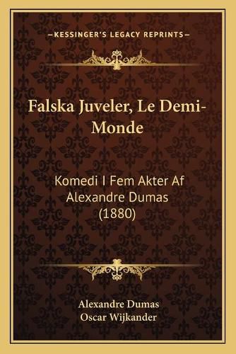 Cover image for Falska Juveler, Le Demi-Monde: Komedi I Fem Akter AF Alexandre Dumas (1880)