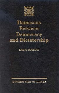 Cover image for Damascus Between Democracy and Dictatorship