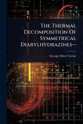 Cover image for The Thermal Decomposition Of Symmetrical Diarylhydrazines--