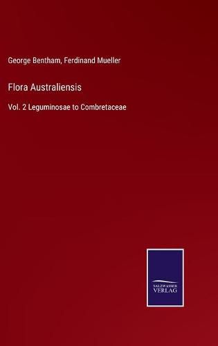 Flora Australiensis: Vol. 2 Leguminosae to Combretaceae