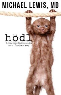 Cover image for HODL, Hold on for Dear Life: Getting Started in the Puzzling World of Cryptocurrency