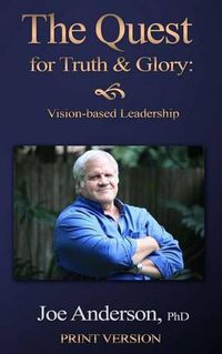 Cover image for The Quest for Truth and Glory: Vision-based Leadership