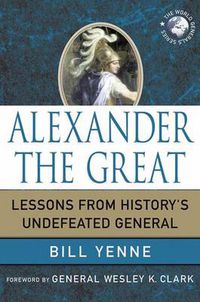 Cover image for Alexander the Great: Lessons from History's Undefeated General