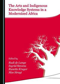 Cover image for The Arts and Indigenous Knowledge Systems in a Modernized Africa