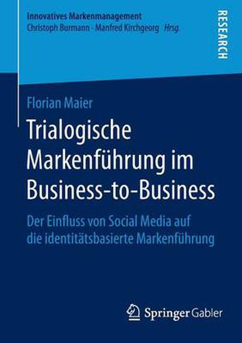 Cover image for Trialogische Markenfuhrung im Business-to-Business: Der Einfluss von Social Media auf die identitatsbasierte Markenfuhrung