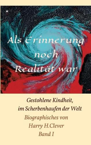 Cover image for Als Erinnerung noch Realitat war!: Gestohlene Kindheit, im Scherbenhaufen der Welt