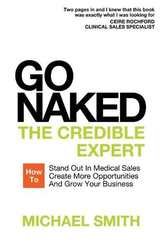 Cover image for Go Naked: The Credible Expert: How to Stand Out In Medical Sales, Create More Opportunities, And Grow Your Business