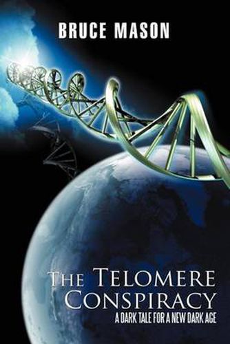Cover image for The Telomere Conspiracy: A Dark Tale for a New Dark Age