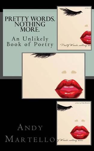 Cover image for Pretty Words. Nothing More.: An Unlikely Book of Poetry by Andy Martello