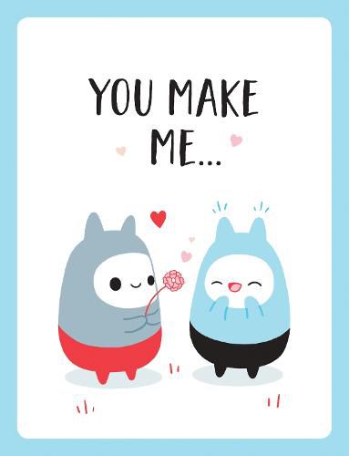 You Make Me...: The Perfect Romantic Gift to Say  I Love You  to Your Partner