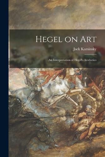 Cover image for Hegel on Art; an Interpretation of Hegel's Aesthetics