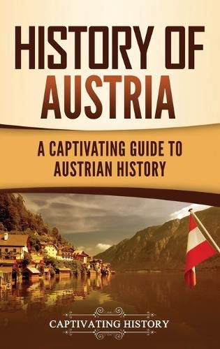 Cover image for History of Austria: A Captivating Guide to Austrian History