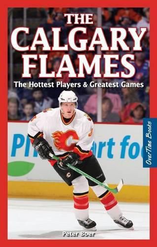 Cover image for Calgary Flames, The: The Hottest Players & Greatest Games