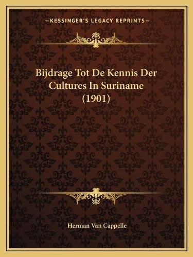 Cover image for Bijdrage Tot de Kennis Der Cultures in Suriname (1901)