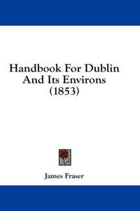 Cover image for Handbook for Dublin and Its Environs (1853)