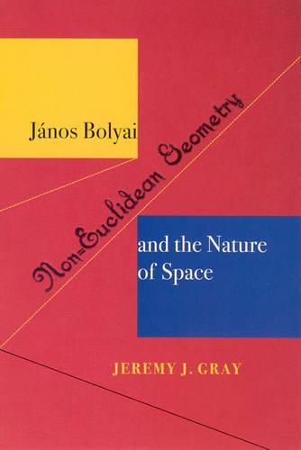 Janos Bolyai, Non-Euclidean Geometry, and the Nature of Space