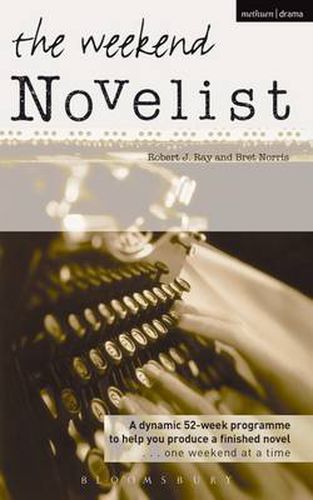 Cover image for The Weekend Novelist: A Dynamic 52-week Programme to Help You Produce a Finished Novel .........One Weekend at a Time