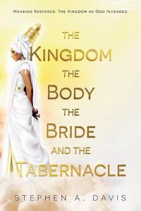 Cover image for The Kingdom, The Body, The Bride and The Tabernacle