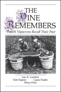 Cover image for The Vine Remembers: French Vignerons Recall Their Past