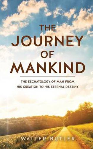 Cover image for The Journey of Mankind: The Eschatology of Man from His Creation to His Eternal Destiny