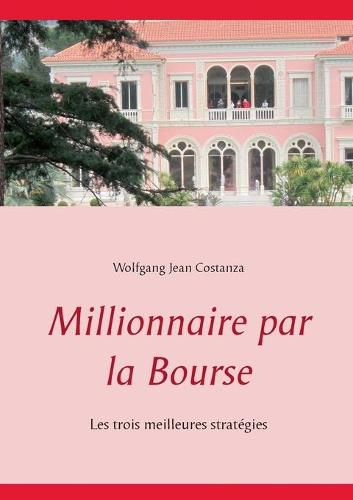 Cover image for Millionnaire par la Bourse: Les trois meilleures strategies