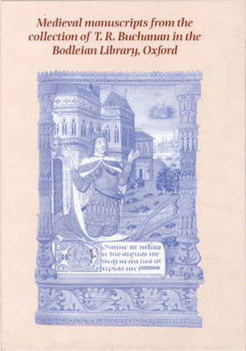 Cover image for Medieval Manuscripts from the Collection of T.R. Buchanan in the Bodleian Library, Oxford