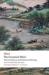 Cover image for The Essential Mozi: Ethical, Political, and Dialectical Writings