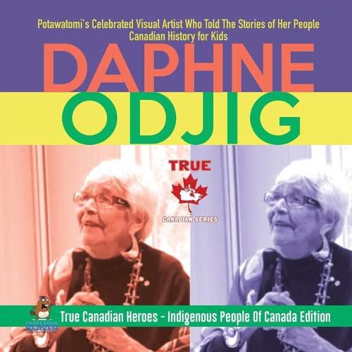 Daphne Odjig - Potawatomi's Celebrated Visual Artist Who Told The Stories of Her People Canadian History for Kids True Canadian Heroes - Indigenous People Of Canada Edition