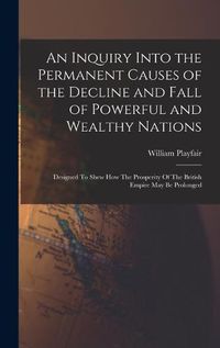 Cover image for An Inquiry Into the Permanent Causes of the Decline and Fall of Powerful and Wealthy Nations