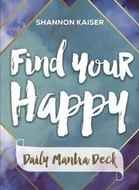 Cover image for Find Your Happy - Daily Mantra Deck