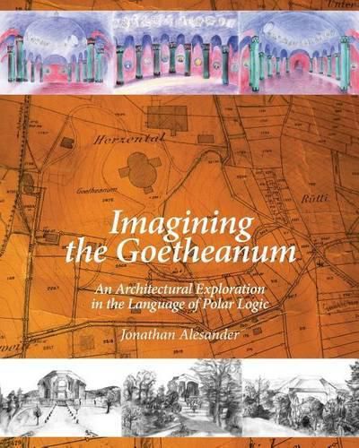 Cover image for Imagining the Goetheanum: An Architectural Exploration in the Language of Polar Logic