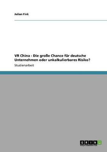 Cover image for VR China - Die grosse Chance fur deutsche Unternehmen oder unkalkulierbares Risiko?