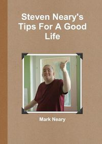 Cover image for Steven Neary's Tips for a Good Life