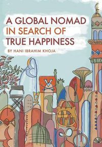 Cover image for A Global Nomad in Search of True Happiness