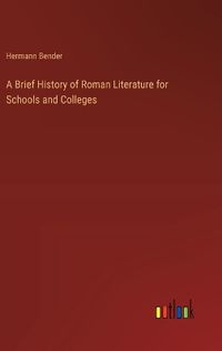 Cover image for A Brief History of Roman Literature for Schools and Colleges