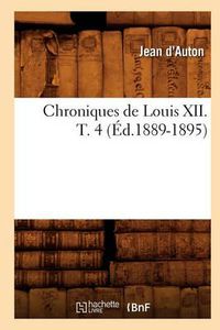 Cover image for Chroniques de Louis XII. T. 4 (Ed.1889-1895)