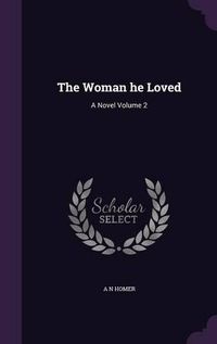 Cover image for The Woman He Loved: A Novel Volume 2