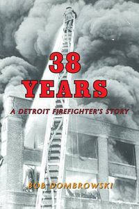 Cover image for 38 Years: A Detroit Firefighter's Story: A Detroit Firefighter's Story