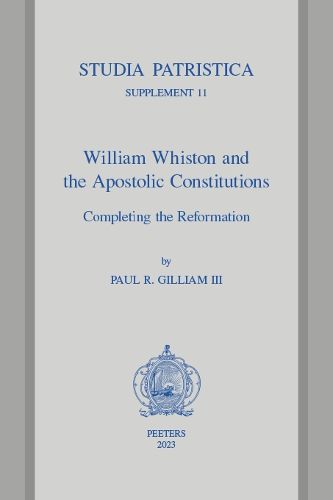 Cover image for William Whiston and the Apostolic Constitutions: Completing the Reformation