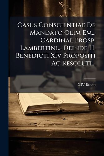 Cover image for Casus Conscientiae de Mandato Olim Em... Cardinal Prosp. Lambertini... Deinde H. Benedicti XIV Propositi AC Resoluti...