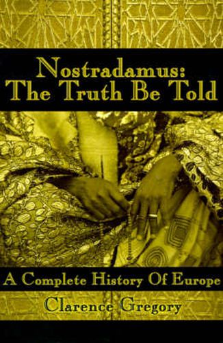 Cover image for Nostradamus: The Truth Be Told: A Complete History of Europe