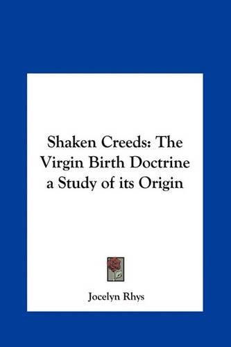 Cover image for Shaken Creeds: The Virgin Birth Doctrine a Study of Its Origin