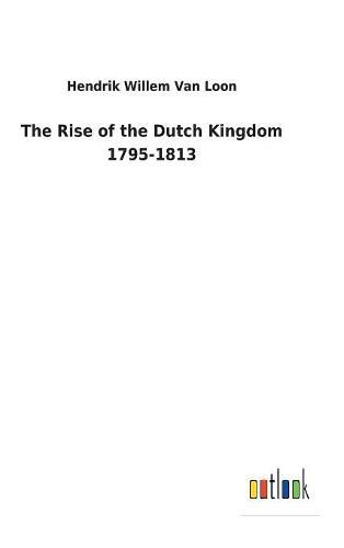 Cover image for The Rise of the Dutch Kingdom 1795-1813